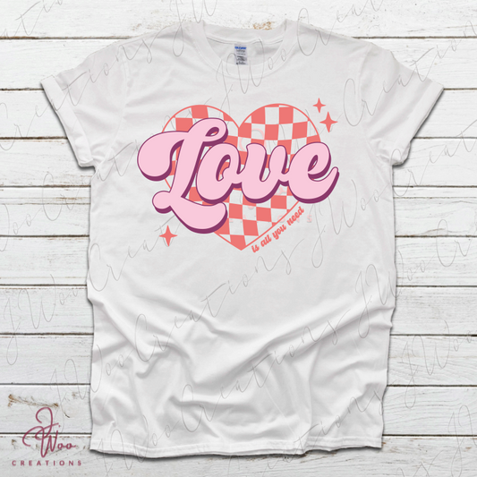 Love is All You Need Tee